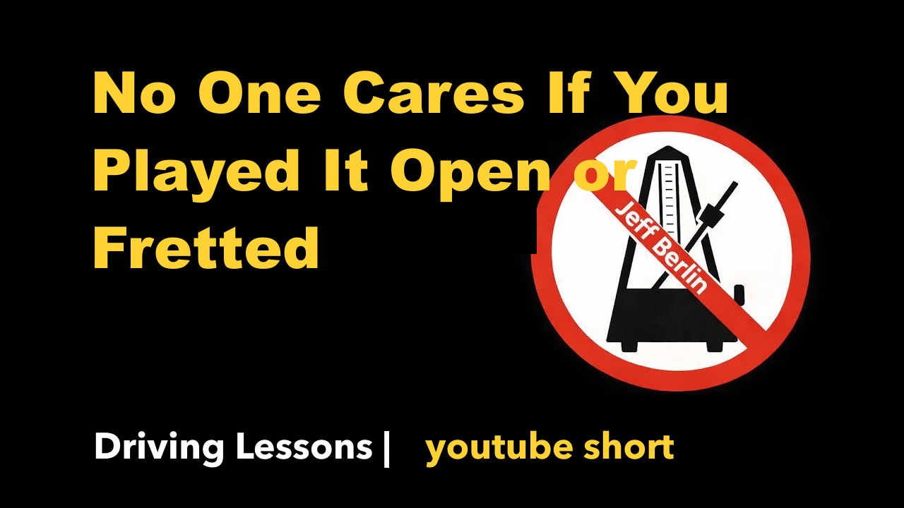 No One Cares If You Played It Open or Fretted
