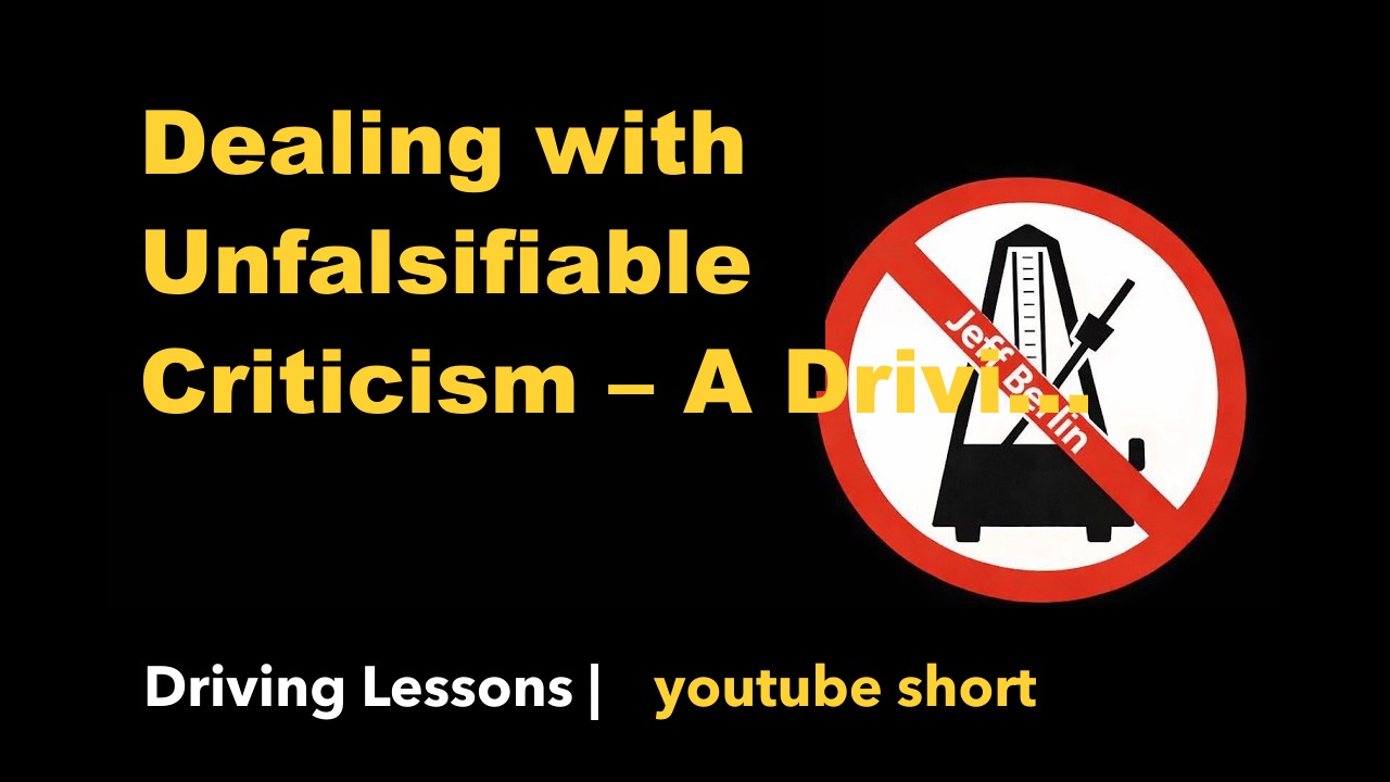 Dealing with Unfalsifiable Criticism – A Driving Lesson in Online Discourse #jeffberlin